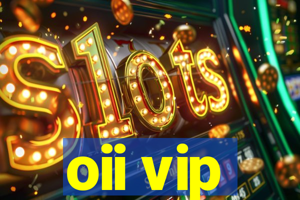 oii vip